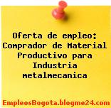 Oferta de empleo: Comprador de Material Productivo para Industria metalmecanica