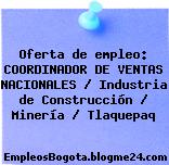 Oferta de empleo: COORDINADOR DE VENTAS NACIONALES / Industria de Construcción / Minería / Tlaquepaq