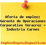 Oferta de empleo: Gerente de Operaciones Corporativo Veracruz – Industria Carnes
