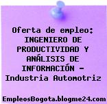 Oferta de empleo: INGENIERO DE PRODUCTIVIDAD Y ANÁLISIS DE INFORMACIÓN – Industria Automotriz
