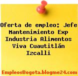 Oferta de empleo: Jefe Mantenimiento Exp Industria Alimentos Viva Cuautitlán Izcalli