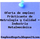 Oferta de empleo: Prácticante de Metrología y Calidad – Industria Metalmecánica
