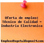 Oferta de empleo: Técnico de Calidad – Industria Electronica