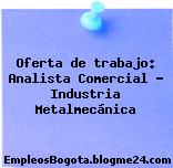 Oferta de trabajo: Analista Comercial – Industria Metalmecánica