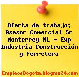 Oferta de trabajo: Asesor Comercial Sr Monterrey NL – Exp Industria Construcción y Ferretera