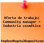 Oferta de trabajo: Community manager – Industria cosmética