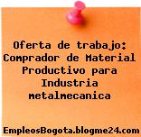 Oferta de trabajo: Comprador de Material Productivo para Industria metalmecanica