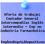 Oferta de trabajo: Contador General intercompañías Inglés intermedio – Exp en industria Farmacéutica