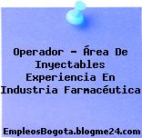 Operador – Área De Inyectables Experiencia En Industria Farmacéutica