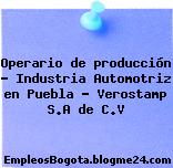 Operario de producción – Industria Automotriz en Puebla – Verostamp S.A de C.V