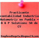 Practicante contabilidad Industria Automotriz en Puebla – A & P Solutions SA de CV