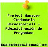 Project Manager (Industria Aeroespacial) – Administración de Proyectos