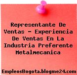 Representante De Ventas – Experiencia De Ventas En La Industria Preferente Metalmecanica
