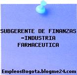 SUBGERENTE DE FINANZAS -INDUSTRIA FARMACEUTICA
