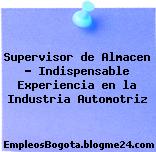 Supervisor de Almacen – Indispensable Experiencia en la Industria Automotriz