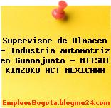 Supervisor de Almacen – Industria automotriz en Guanajuato – MITSUI KINZOKU ACT MEXICANA
