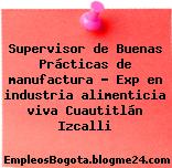 Supervisor de Buenas Prácticas de manufactura – Exp en industria alimenticia viva Cuautitlán Izcalli