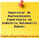 Supervisor de Mantenimiento Experiencia en Industria Automotriz Robots