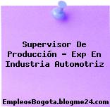 Supervisor De Producción – Exp En Industria Automotriz