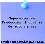 Supervisor de Produccion Industria de auto partes
