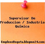 Supervisor De Produccion / Industria Química