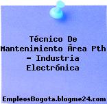 Técnico De Mantenimiento Área Pth – Industria Electrónica