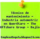Técnico de mantenimiento – Industria automotriz en Querétaro – The Offshore Group – Bajío