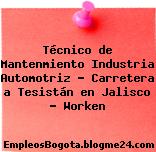 Técnico de Mantenmiento Industria Automotriz – Carretera a Tesistán en Jalisco – Worken