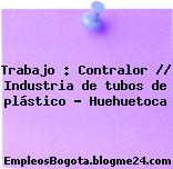 Trabajo : Contralor // Industria de tubos de plástico – Huehuetoca
