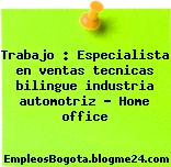 Trabajo : Especialista en ventas tecnicas bilingue industria automotriz – Home office
