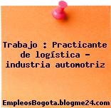 Trabajo : Practicante de logística – industria automotriz
