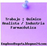 Trabajo : Químico Analista / Industria Farmacéutica
