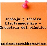 Trabajo : Técnico Electromecánico – Industria del plástico