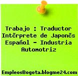 Trabajo : Traductor Intèrprete de Japonès Español – Industria Automotriz