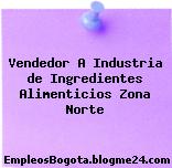 Vendedor A Industria de Ingredientes Alimenticios Zona Norte
