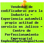 Vendedor de codificadoras para la Industria – Experiencia automóvil propio actitud de servicio en Jalisco – Centro de Perfeccionamiento Empresarial
