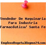 Vendedor De Maquinaria Para Industria Farmacéutica/ Santa Fe