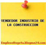 VENDEDOR INDUSTRIA DE LA CONSTRUCCION