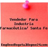 Vendedor Para Industria Farmacéutica/ Santa Fe