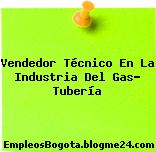 Vendedor Técnico En La Industria Del Gas- Tubería