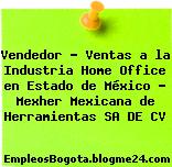 Vendedor – Ventas a la Industria Home Office en Estado de México – Mexher Mexicana de Herramientas SA DE CV