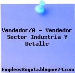 Vendedor/A – Vendedor Sector Industria Y Detalle