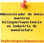 Administrador de datos maestros bilingüe/experiencia en Industria de manufactura
