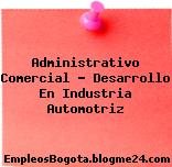 Administrativo Comercial – Desarrollo En Industria Automotriz