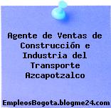 Agente de Ventas de Construcción e Industria del Transporte Azcapotzalco