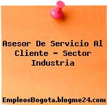 Asesor De Servicio Al Cliente – Sector Industria