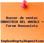 Asesor de ventas INDUSTRIA DEL MUEBLE – Forum Buenavista