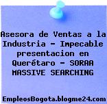 Asesora de Ventas a la Industria – Impecable presentacion en Querétaro – SORAA MASSIVE SEARCHING
