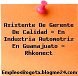 Asistente De Gerente De Calidad – En Industria Automotriz En Guanajuato – Rhkonect