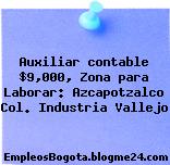 Auxiliar contable $9,000, Zona para Laborar: Azcapotzalco Col. Industria Vallejo